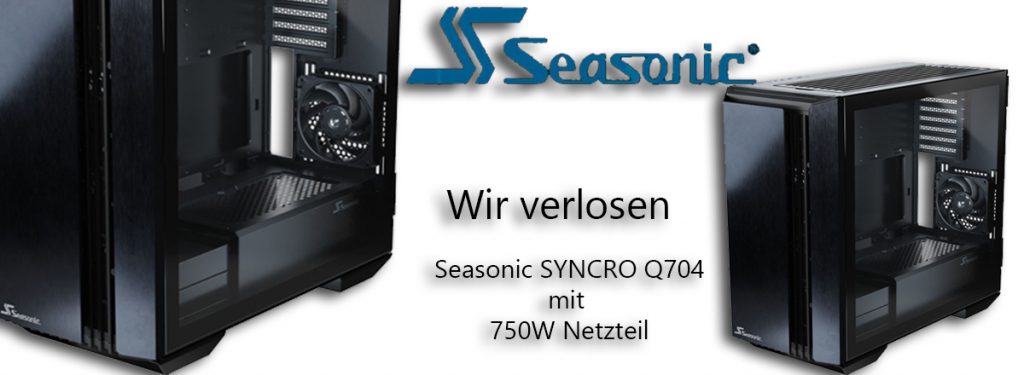 Seasonic SYNCRO Q704 mit 750W Netzteil Gewinnspiel